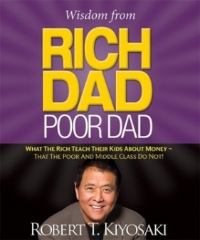Wisdom from Rich Dad, Poor Dad - Robert Toru Kiyosaki
