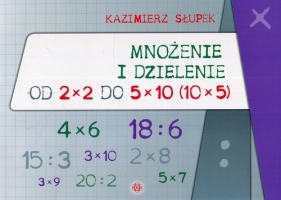 Mnożenie i dzielenie od 2 x 2 do 5 x 10 10 x 5 - Kazimierz Słupek