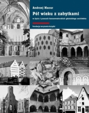 Pół wieku z zabytkami w życiu i pracach konserwatorskich gdańskiego architekta - Macur Andrzej