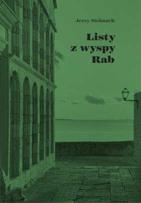 Listy z wyspy Rab - Jerzy Stelmach