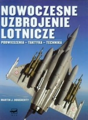 Nowoczesne uzbrojenie lotnicze - Martin J. Dougherty
