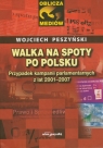 Walka na spoty po polsku Przypadek kampanii parlamentarnych z lat Peszyński Wojciech