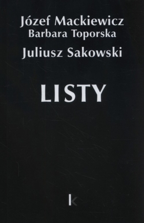 Listy - Barbara Toporska, Juliusz Sakowski, Józef Mackiewicz