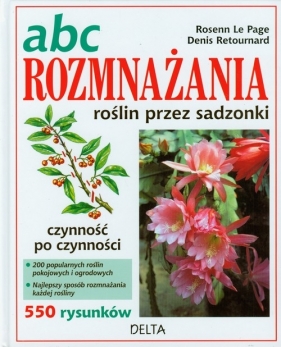ABC rozmnażania roślin przez sadzonki - Rosenn Le Page, Denis Retournard