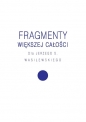 Fragmenty większej całości. Dla Jerzego S. Wasilewskiego