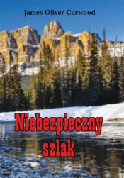 Niebezpieczny szlak - James Oliver Curwood