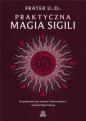 Praktyczna magia sigili. Na podstawie prac Austina Osmana Spare'a i technik Magii Chaosu - Frater U∴D∴