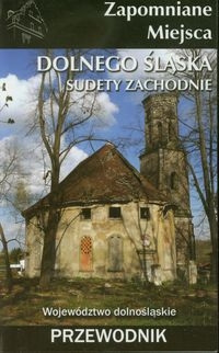 Zapomniane miejsca Dolnego Śląska Sudety Zachodnie