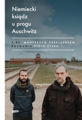 Niemiecki ksiądz u progu Auschwitz - Żyłka Piotr, Deselaers Manfred