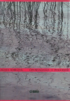Opowiadania o pogodzie - Sobczyk Agata<br />
