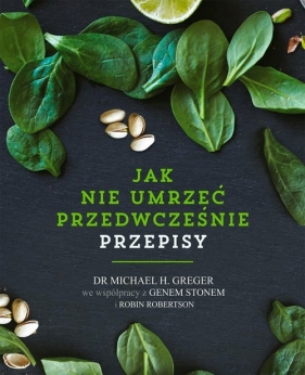 Jak nie umrzeć przedwcześnie. - Michael Greger, Gene Stone, Robin Robertson