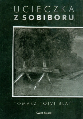 Ucieczka z Sobiboru - Toivi Blatt Tomasz