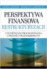 Perspektywa finansowa restrukturyzacji z elementami prognozowania upadłości Nowak Jacek, Zarzecki Dariusz