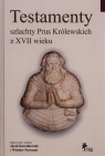 Testamenty szlachty Prus Królewskich z XVII wieku  Kowalkowski Jacek,  Nowosad Wiesław