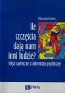 Ile szczęścia dają nam inni ludzie Więzi społeczne a dobrostan Katarzyna Growiec