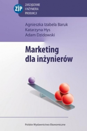 Marketing dla inżynierów - Baruk  Agnieszka Izabela, Hys Katarzyna, Dzidowski Adam