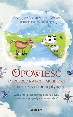 Opowieść o rzeczce Rwącej Pachnącej i dolince szczęściem płynącej - Grzegorz Mostowicz-Gerszt