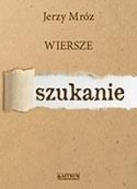 Szukanie, Wiersze - Jerzy Mróz