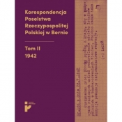 Korespondencja Poselstwa Rzeczypospolitej Polskiej w Bernie Tom II 1942 - Barbara Świtalska-Starzeńska, Aleksandra Kmak-Pamirska, Eryk Habowski