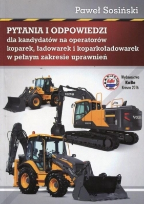 Pytania i odpowiedzi dla kandydatów na operatorów koparek ładowarek i koparkoładowarek w pełnym zakresie uprawnień - Paweł Sosiński