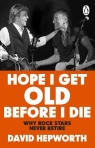 Hope I Get Old Before I Die David Hepworth