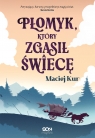 Płomyk, który zgasił świecę Maciej Kur
