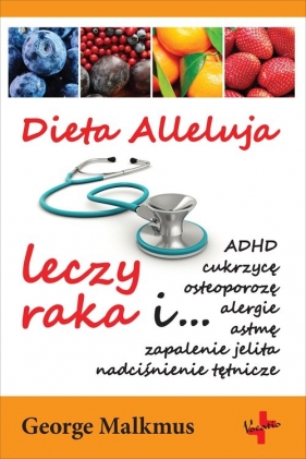 Dieta Alleluja leczy raka - George H. Malkmus