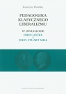 Pedagogika klasycznego liberalizmu w dwugłosie John Locke i John Stuart Wrońska Katarzyna