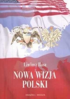Nowa wizja Polski - Liwiusz Ilasz