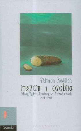 Razem i osobno Polacy Żydzi Ukraińcy w Brzeżanach 1919-1945 - Redlich Shimon