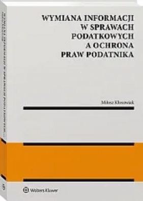 Wymiana informacji w sprawach podatkowych a ochrona praw podatnika - Miłosz Kłosowiak