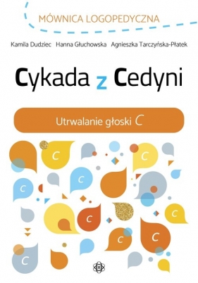 Cykada z Cedyni Utrwalanie głoski C - Kamila Dudziec, Hanna Głuchowska, Agnieszka Tarczyńska-Płatek