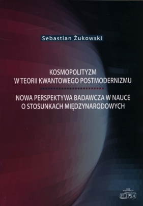 Kosmopolityzm w teorii kwantowego postmodernizmu - Żukowski Sebastian<br />