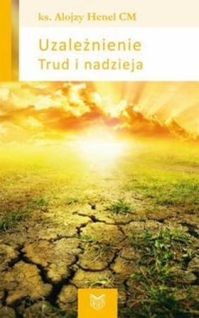 Uzależnienie Trud i nadzieja - Alojzy Henel