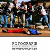 Fotografie, które nie zmieniły świata - Miller Krzysztof