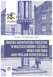 Świecka architektura publiczna w miastach Korony Czeskiej około 1500 roku jako przejaw reprezentacji