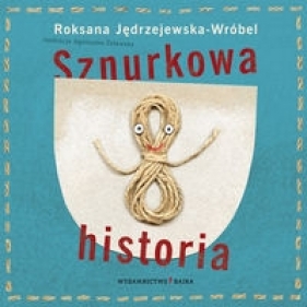 Sznurkowa historia - Jędrzejewska-Wróbel Roksana