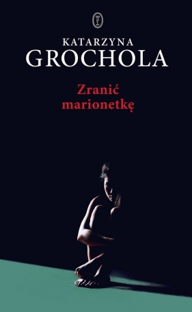 Zranić marionetkę - Katarzyna Grochola