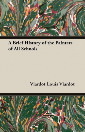 A Brief History of the Painters of All Schools - Louis Viardot Viardot