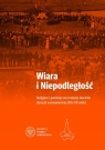  Wiara i NiepodległośćReligijno-patriotyczne tradycje terenów obecnej