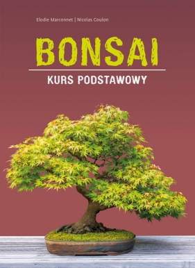 Bonsai - kurs podstawowy - Elodie Marconnet, Nicolas Coulon