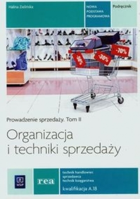 Organizacja i techniki sprzedaży. Prowadzenie sprzedaży. Podręcznik do nauki zawodu technik handlowiec. Tom II. Szkoły ponadgimnazjalne - Zielińska Halina