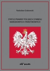 Status prawny polskich symboli narodowych i państwowych - Grabowski Radosław