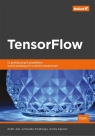 TensorFlow 13 praktycznych projektów wykorzystujących uczenie maszynowe Ankit Jain, Armando Fandango, Amita Kapoor