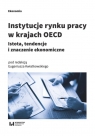 Instytucje rynku pracy w krajach OECD Istota, tendencje i znaczenie