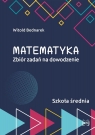 Matematyka. Zbiór zadań na dowodzenie