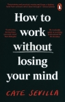 How to Work Without Losing You Cate Sevilla