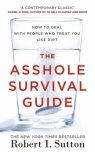 The Asshole Survival Guide How to Deal with People Who Treat You Like Dirt Sutton Robert I.