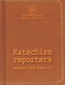 Katechizm reportera według Jana Pawła II Wydanie II Miller Marek