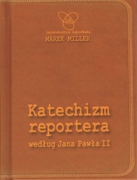 Katechizm reportera według Jana Pawła II Wydanie II - Miller Marek